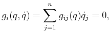 $\displaystyle g_i(q,{\dot q}) = \sum_{j=1}^n g_{ij}(q) {\dot q}_j = 0 ,$