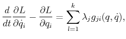 $\displaystyle \frac{d}{dt} \frac{\partial L}{\partial {\dot q}_i} - \frac{\partial L}{\partial q_i} = \sum_{l=1}^k \lambda_j g_{ji}(q,{\dot q}) ,$