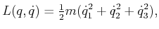$\displaystyle L(q,{\dot q}) = \begin{matrix}\frac{1}{2} \end{matrix} m ({\dot q}_1^2 + {\dot q}_2^2 + {\dot q}_3^2) ,$