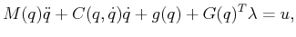 $\displaystyle M(q) {\ddot q}+ C(q,{\dot q}){\dot q}+ g(q) + G(q)^T \lambda = u ,$