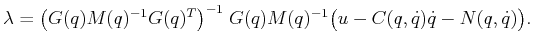 $\displaystyle \lambda = \big(G(q)M(q)^{-1}G(q)^T\big)^{-1}\; G(q)M(q)^{-1}\big(u - C(q,{\dot q}){\dot q}- N(q,{\dot q})\big).$