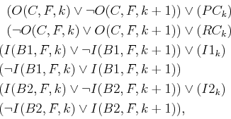 \begin{displaymath}\begin{split}(O(C,F,k) \vee \neg O(C,F,k+1)) & \vee (PC_k) \\...
...vee (I2_k)  (\neg I(B2,F,k) \vee I(B2,F,k+1)) & , \end{split}\end{displaymath}