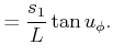 $\displaystyle = \displaystyle\strut {s_1 \over L} \tan u_\phi .$
