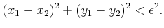 $\displaystyle (x_1 - x_2)^2 + (y_1-y_2)^2 < \epsilon^2 .$