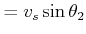 $\displaystyle = v_s \sin\theta_2$