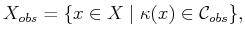 $\displaystyle {X_{obs}}= \{ x\in X \;\vert\; {\kappa}(x) \in {\cal C}_{obs}\},$