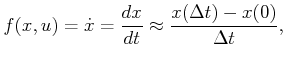 $\displaystyle f(x,u) = {\dot x}= \frac{dx}{dt} \approx {x(\Delta t) - x(0) \over \Delta t} ,$