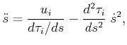 $\displaystyle {\ddot s}= \frac{u_i}{d\tau_i/ds} - \frac{d^2\tau_i}{ds^2} \; {\dot s}^2 ,$