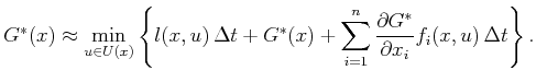 $\displaystyle G^*(x) \approx \min_{u \in U(x)} \left\{ l(x,u)  \Delta t + G^*(...
...\sum_{i = 1}^n \frac{\partial G^*}{\partial x_i} f_i(x,u)  \Delta t \right\} .$