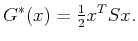 $\displaystyle G^*(x) = \begin{matrix}\frac{1}{2} \end{matrix} x^T S x .$