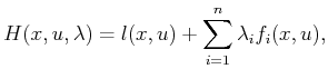 $\displaystyle H(x,u,\lambda) = l(x,u) + \sum_{i=1}^n \lambda_i f_i(x,u) ,$