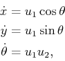 \begin{displaymath}\begin{split}{\dot x}& = u_1 \cos \theta  {\dot y}& = u_1 \sin \theta  {\dot \theta}& = u_1 u_2 , \end{split}\end{displaymath}