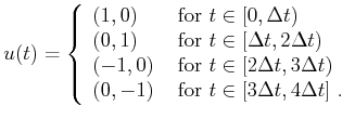 $\displaystyle u(t) = \left\{ \begin{array}{ll} (1,0) & \mbox{ for $t \in [0,\De...
... (0,-1) & \mbox{ for $t \in [3 \Delta t,4 \Delta t]$ } .  \end{array}\right.$