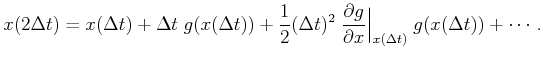 $\displaystyle x(2 {\Delta t}) = x({\Delta t}) + {\Delta t}\; g(x({\Delta t})) +...
...partial g}{\partial x} \Big\vert_{x({\Delta t})} \; g(x({\Delta t})) + \cdots .$