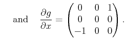 $\displaystyle \mbox {\;\;\; and \;\;\;} \frac{\partial g}{\partial x} = \begin{pmatrix}0 & 0 & 1   0 & 0 & 0   -1 & 0 & 0 \end{pmatrix} .$