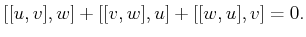 $\displaystyle [[u,v],w] + [[v,w],u] + [[w,u],v] = 0 .$