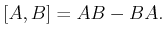 $\displaystyle [A,B] = AB - BA .$