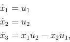 \begin{displaymath}\begin{split}{\dot x}_1 & = u_1  {\dot x}_2 & = u_2  {\dot x}_3 & = x_1 u_2 - x_2 u_1 , \end{split}\end{displaymath}