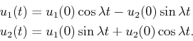 \begin{displaymath}\begin{split}u_1(t) & = u_1(0) \cos\lambda t - u_2(0) \sin\la...
... = u_1(0) \sin\lambda t + u_2(0) \cos\lambda t .  \end{split}\end{displaymath}