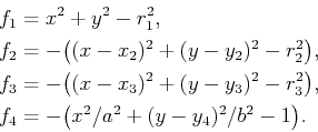 \begin{displaymath}\begin{split}f_1 & = x^2 + y^2 - r_1^2,  f_2 & = -\big( (x ...
...f_4 & = -\big( x^2/a^2 + (y - y_4)^2/b^2 - 1 \big). \end{split}\end{displaymath}