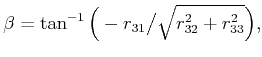 $\displaystyle \beta = \tan^{-1} \Big(-r_{31} \big/ \sqrt{r^2_{32}+r^2_{33}}\Big) ,$