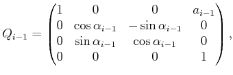 $\displaystyle Q_{i-1} = \begin{pmatrix}1 & 0 & 0 & a_{i-1}  0 & \cos\alpha_{i...
... 0 & \sin\alpha_{i-1} & \cos\alpha_{i-1} & 0  0 & 0 & 0 & 1 \end{pmatrix} ,$