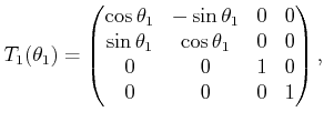 $\displaystyle T_1(\theta_1) = \begin{pmatrix}\cos\theta_1 & -\sin\theta_1 & 0 &...
...heta_1 & \cos\theta_1 & 0 & 0  0 & 0 & 1 & 0  0 & 0 & 0 & 1 \end{pmatrix} ,$