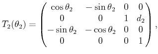 $\displaystyle T_2(\theta_2) = \begin{pmatrix}\cos\theta_2 & -\sin\theta_2 & 0 &...
...& d_2  -\sin\theta_2 & -\cos\theta_2 & 0 & 0  0 & 0 & 0 & 1 \end{pmatrix} ,$