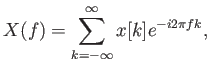$\displaystyle X(f) = \sum_{k = -\infty}^{\infty} x[k] e^{-i 2\pi f k} ,$