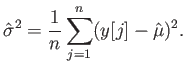 $\displaystyle \hat{\sigma}^2 = \frac{1}{n} \sum_{j=1}^n (y[j] - \hat{\mu})^2 .$