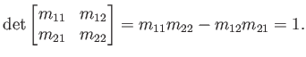 $\displaystyle \det \begin{bmatrix}m_{11} & m_{12}  m_{21} & m_{22} \end{bmatrix} = m_{11} m_{22} - m_{12} m_{21} = 1.$
