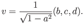 $\displaystyle v = \frac{1}{\sqrt{1 - a^2}} (b, c, d) .$