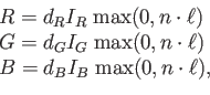 \begin{displaymath}\begin{array}{l} R = d_R I_R \;\mbox{max}(0,n \cdot \ell)  ...
...\ell)  B = d_B I_B \;\mbox{max}(0,n \cdot \ell) , \end{array}\end{displaymath}