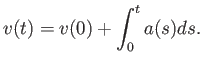 $\displaystyle v(t) = v(0) + \int_0^t a(s) ds .$