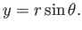 $\displaystyle y = r \sin\theta .$