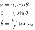 \begin{displaymath}\begin{split}{\dot x}& = u_s \cos\theta  {\dot z}& = u_s \s...
...& = \displaystyle\strut {u_s \over L} \tan u_\phi . \end{split}\end{displaymath}