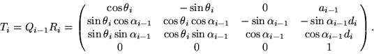 \begin{displaymath}
T_i = Q_{i-1} R_i = 
\pmatrix{
\cos\theta_i & -\sin\theta_i ...
 ...} &
\cos\alpha_{i-1} & \cos\alpha_{i-1}d_i \cr
0 & 0 & 0 & 1} .\end{displaymath}