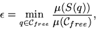 \begin{displaymath}
\epsilon = \min_{q \in {\cal C}_{free}} \frac{\mu(S(q))}{\mu({\cal C}_{free})},\end{displaymath}