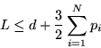 \begin{displaymath}
L \leq d + \frac{3}{2} \sum_{i=1}^{N} p_i\end{displaymath}