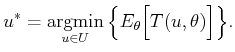 $\displaystyle u^* = \operatornamewithlimits{argmin}_{u \in U} \Big\{ E_\theta \Big[ T(u,\theta) \Big] \Big\}.$
