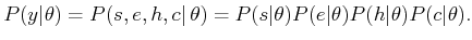 $\displaystyle P(y\vert\theta) = P(s,e,h,c\vert \theta) = P(s\vert\theta)P(e\vert\theta)P(h\vert\theta)P(c\vert\theta) .$