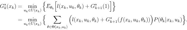 \begin{displaymath}\begin{split}G^*_k({x_k}) & = \min_{{u_k}\in U({x_k})} \Big\{...
...\theta_k))\Big) P({\theta_k}\vert x_k,u_k) \Big\} . \end{split}\end{displaymath}