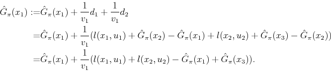 \begin{displaymath}\begin{split}\hat{G}_\pi (x_1) := & \hat{G}_\pi (x_1) + \frac...
...(x_2,u_2) - \hat{G}_\pi (x_1) + \hat{G}_\pi (x_3)). \end{split}\end{displaymath}