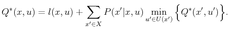 $\displaystyle Q^*(x,u) = l(x,u) + \sum_{x^\prime \in X} P(x^\prime\vert x,u) \min_{u^\prime \in U(x^\prime)} \Big\{ Q^*(x^\prime,u^\prime) \Big\} .$