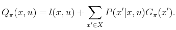 $\displaystyle Q_\pi (x,u) = l(x,u) + \sum_{x^\prime \in X} P(x^\prime\vert x,u) G_\pi (x^\prime) .$