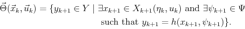 \begin{displaymath}\begin{split}{\vec{\Theta}}({\vec{x}}_k,{\vec{u}}_k) = \{y_{k...
...x{ such that } y_{k+1} = h(x_{k+1},\psi_{k+1}) \} . \end{split}\end{displaymath}