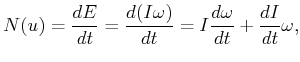 $\displaystyle {N}(u) = {d{E}\over dt} = \frac{d(I\omega)}{dt} = I \frac{d\omega}{dt} + \frac{dI}{dt} \omega ,$
