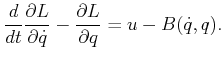 $\displaystyle \frac{d}{dt} \frac{\partial L}{\partial {\dot q}} - \frac{\partial L}{\partial q} = u - B({\dot q},q).$