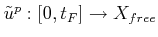 $ {\tilde{u}}^p : [0,t_F] \rightarrow {X_{free}}$