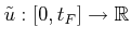 $ {\tilde{u}}: [0,t_F] \rightarrow {\mathbb{R}}$